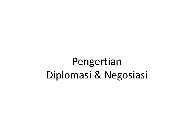 Pengertian Diplomasi & Negosiasi 