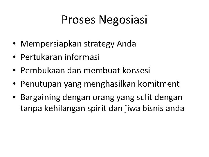 Proses Negosiasi • • • Mempersiapkan strategy Anda Pertukaran informasi Pembukaan dan membuat konsesi