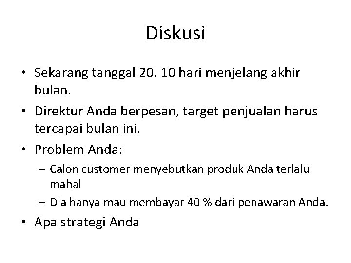 Diskusi • Sekarang tanggal 20. 10 hari menjelang akhir bulan. • Direktur Anda berpesan,