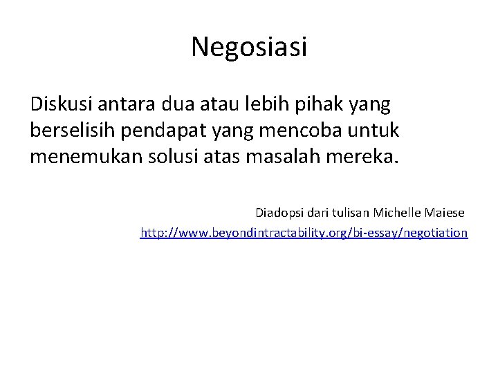 Negosiasi Diskusi antara dua atau lebih pihak yang berselisih pendapat yang mencoba untuk menemukan