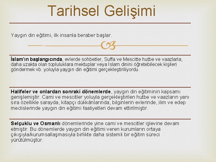 Tarihsel Gelişimi Yaygın din eğitimi, ilk insanla beraber başlar. İslam’ın başlangıcında, evlerde sohbetler, Suffa