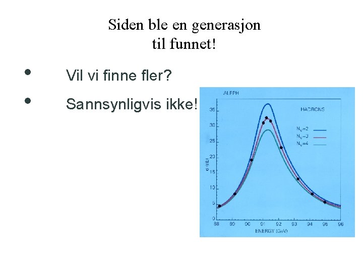 Siden ble en generasjon til funnet! • • Vil vi finne fler? Sannsynligvis ikke!