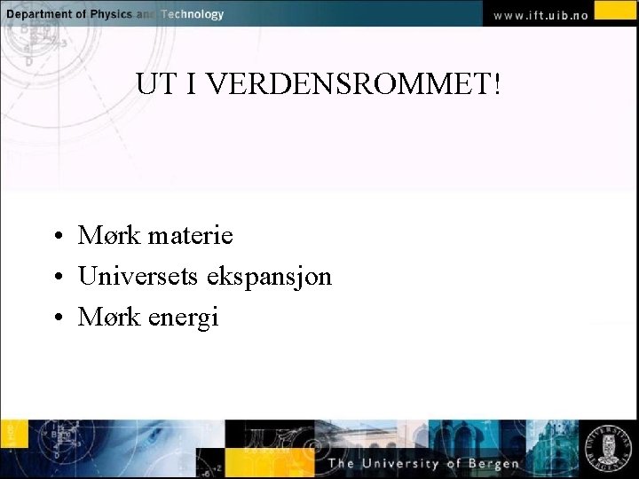 UT I VERDENSROMMET! Normal text - click to edit • Mørk materie • Universets