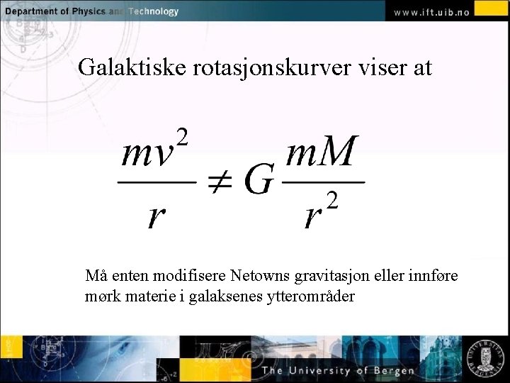 Galaktiske rotasjonskurver viser at Normal text - click to edit Må enten modifisere Netowns