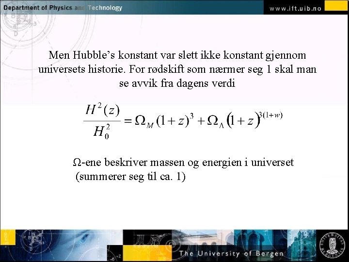 Men Hubble’s konstant var slett ikke konstant gjennom universets historie. For rødskift som nærmer