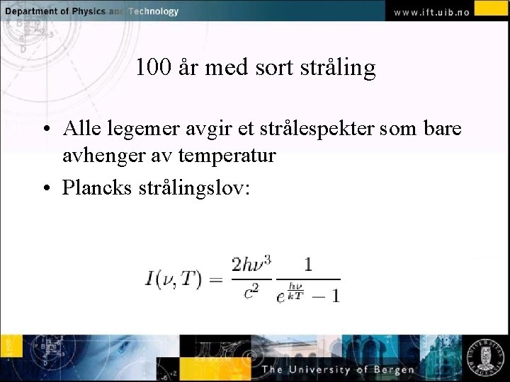 100 år med sort stråling Normal textet-strålespekter click to editsom bare • Alle legemer