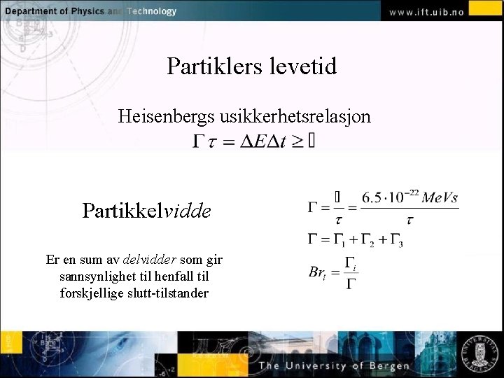 Partiklers levetid Heisenbergs usikkerhetsrelasjon Normal text - click to edit Partikkelvidde Er en sum
