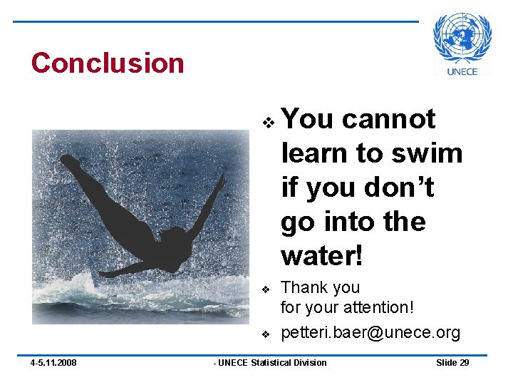 Conclusion v v v 4 -5. 11. 2008 You cannot learn to swim if Conclusion v v v 4 -5. 11. 2008 You cannot learn to swim if