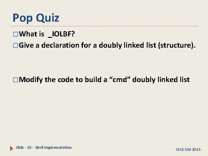 Pop Quiz �What is _IOLBF? �Give a declaration for a doubly linked list (structure).