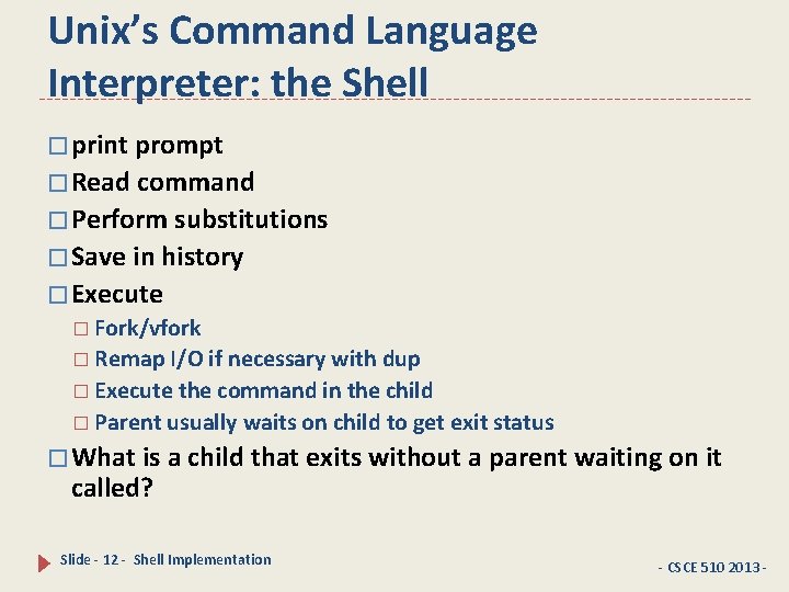 Unix’s Command Language Interpreter: the Shell � print prompt � Read command � Perform