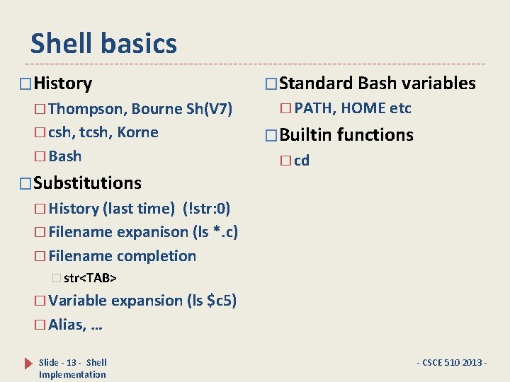 Shell basics �History � Thompson, Bourne Sh(V 7) � csh, tcsh, Korne � Bash