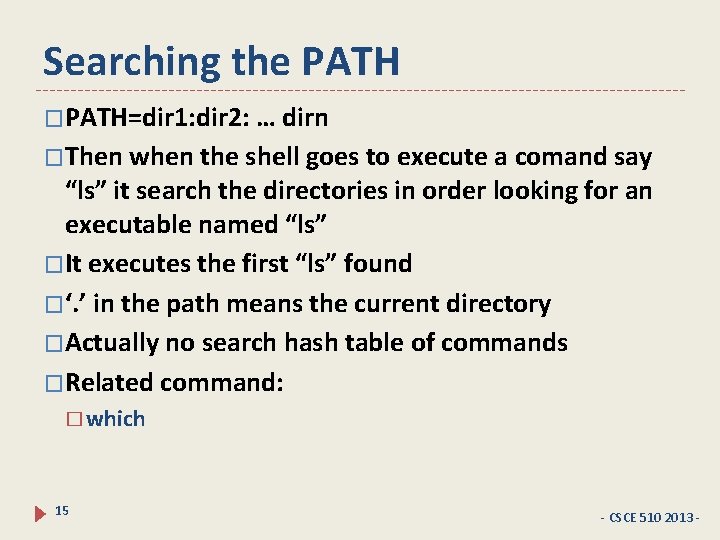 Searching the PATH �PATH=dir 1: dir 2: … dirn �Then when the shell goes