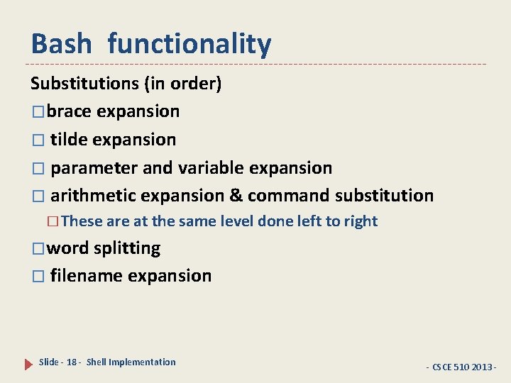 Bash functionality Substitutions (in order) �brace expansion � tilde expansion � parameter and variable