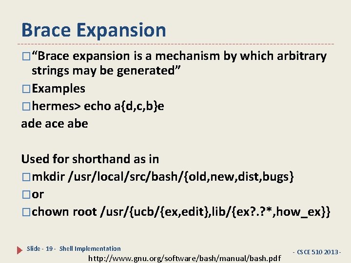 Brace Expansion �“Brace expansion is a mechanism by which arbitrary strings may be generated”