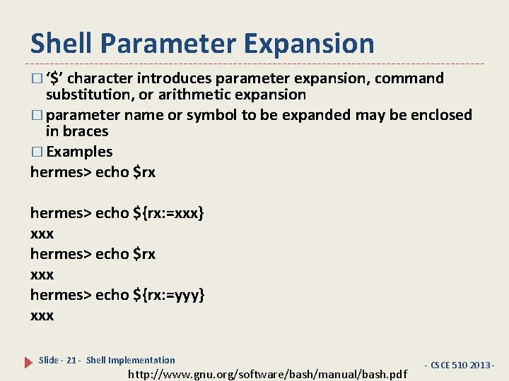Shell Parameter Expansion � ‘$’ character introduces parameter expansion, command substitution, or arithmetic expansion