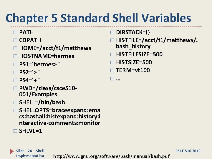 Chapter 5 Standard Shell Variables � PATH � DIRSTACK=() � CDPATH � HISTFILE=/acct/f 1/matthews/.