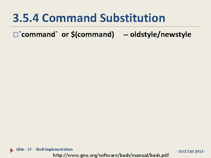 3. 5. 4 Command Substitution �`command` or $(command) -- oldstyle/newstyle Slide - 27 -