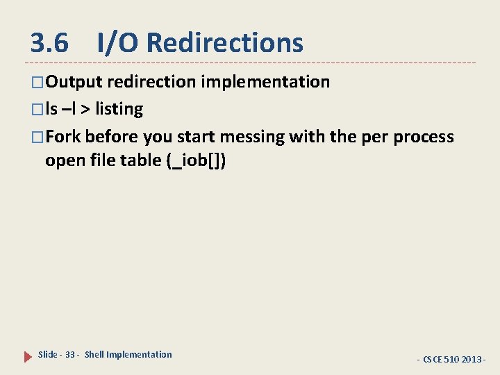 3. 6 I/O Redirections �Output redirection implementation �ls –l > listing �Fork before you