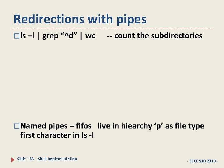 Redirections with pipes �ls –l | grep “^d” | wc �Named pipes – fifos