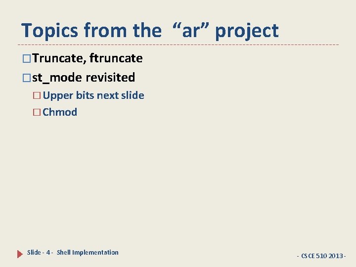 Topics from the “ar” project �Truncate, ftruncate �st_mode revisited � Upper bits next slide