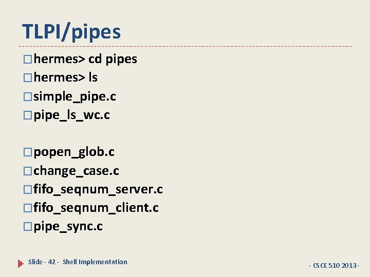 TLPI/pipes �hermes> cd pipes �hermes> ls �simple_pipe. c �pipe_ls_wc. c �popen_glob. c �change_case. c