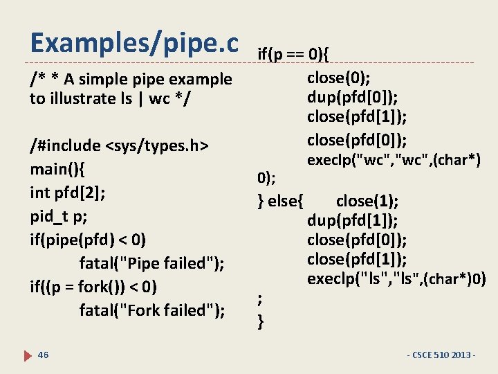 Examples/pipe. c /* * A simple pipe example to illustrate ls | wc */