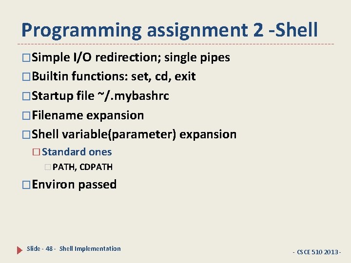 Programming assignment 2 -Shell �Simple I/O redirection; single pipes �Builtin functions: set, cd, exit