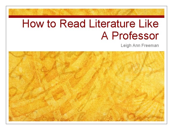 How to Read Literature Like A Professor Leigh Ann Freeman 