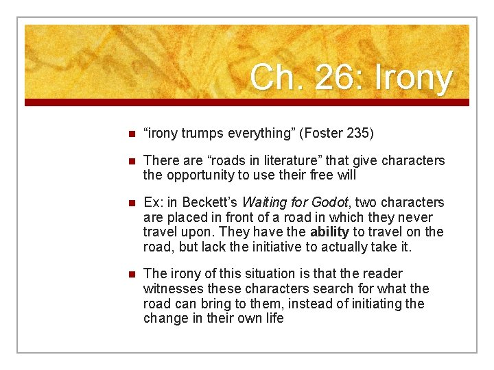 Ch. 26: Irony n “irony trumps everything” (Foster 235) n There are “roads in