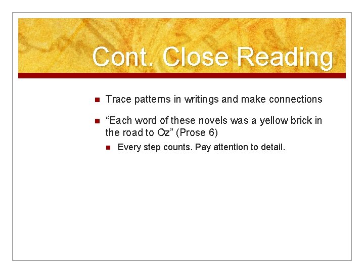 Cont. Close Reading n Trace patterns in writings and make connections n “Each word