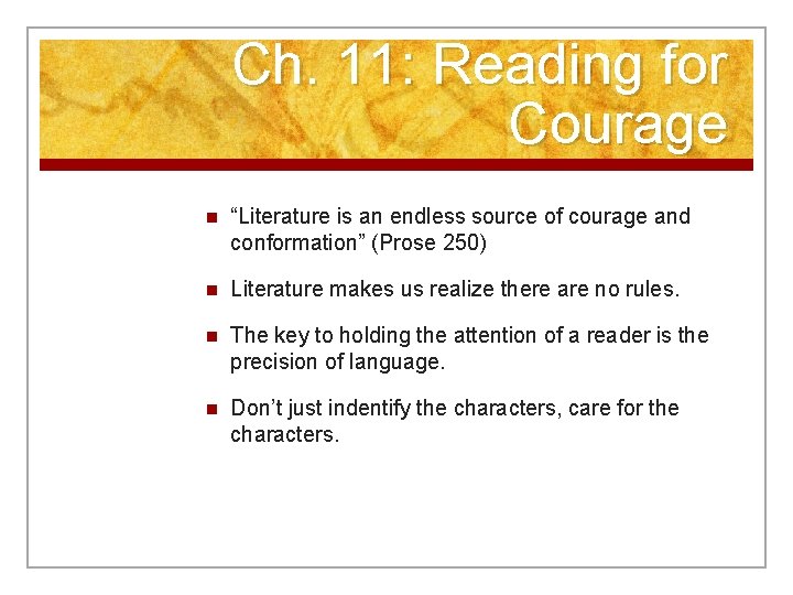 Ch. 11: Reading for Courage n “Literature is an endless source of courage and