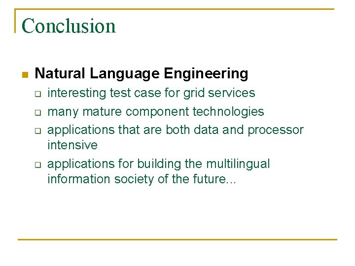 Conclusion n Natural Language Engineering q q interesting test case for grid services many
