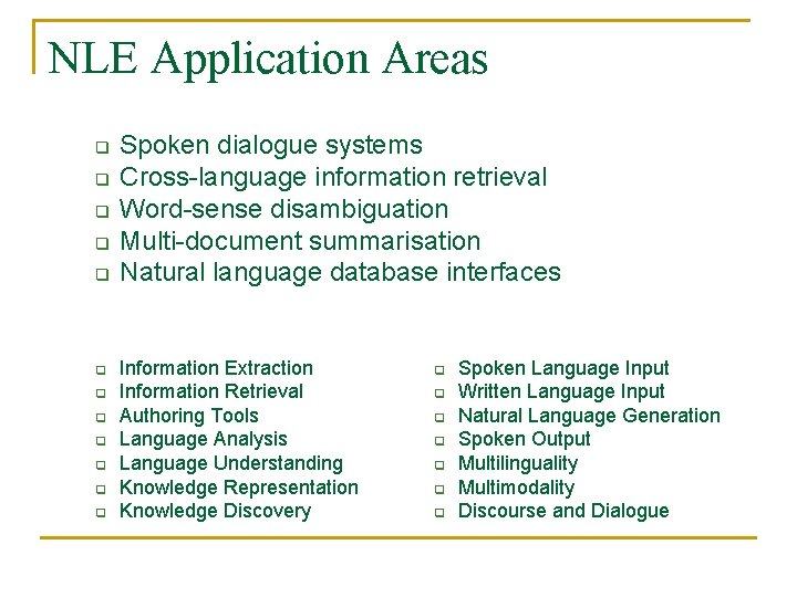 NLE Application Areas q q q Spoken dialogue systems Cross-language information retrieval Word-sense disambiguation