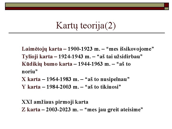 Kartų teorija(2) Laimėtojų karta – 1900 -1923 m. – “mes išsikovojome” Tylioji karta –