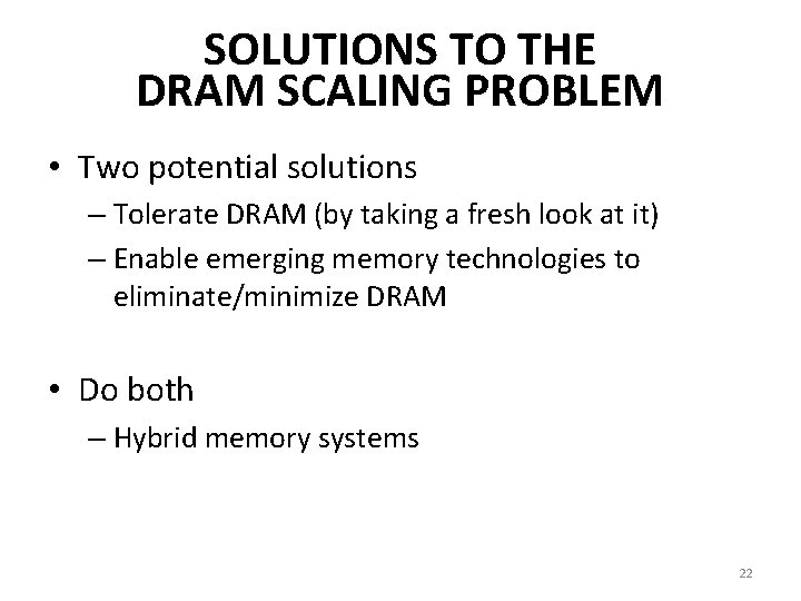 SOLUTIONS TO THE DRAM SCALING PROBLEM • Two potential solutions – Tolerate DRAM (by SOLUTIONS TO THE DRAM SCALING PROBLEM • Two potential solutions – Tolerate DRAM (by