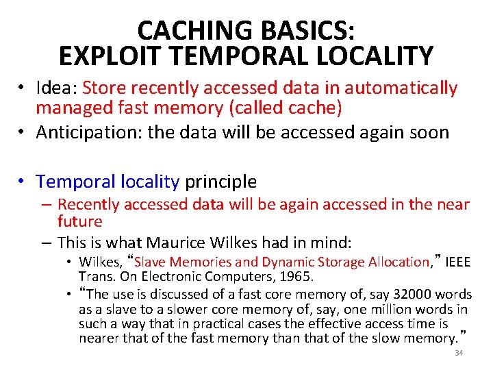 CACHING BASICS: EXPLOIT TEMPORAL LOCALITY • Idea: Store recently accessed data in automatically managed