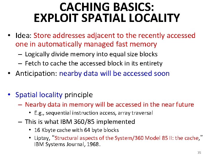 CACHING BASICS: EXPLOIT SPATIAL LOCALITY • Idea: Store addresses adjacent to the recently accessed