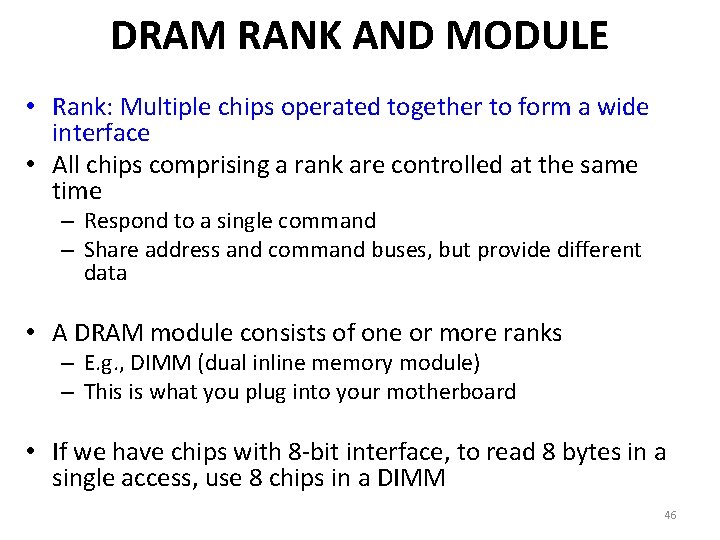 DRAM RANK AND MODULE • Rank: Multiple chips operated together to form a wide