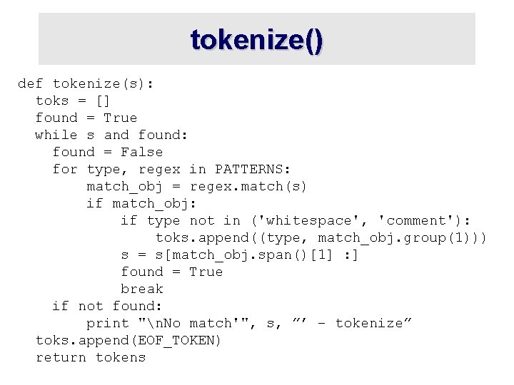 tokenize() def tokenize(s): toks = [] found = True while s and found: found