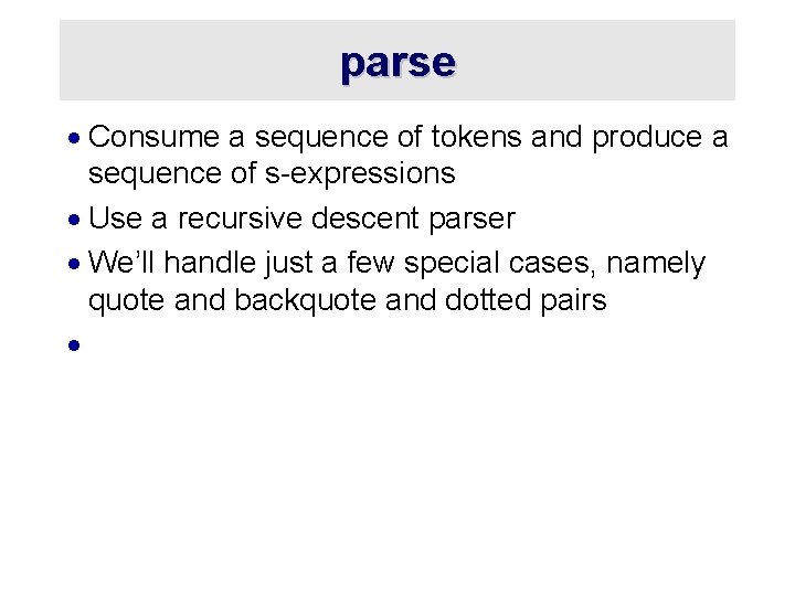 parse · Consume a sequence of tokens and produce a sequence of s-expressions ·