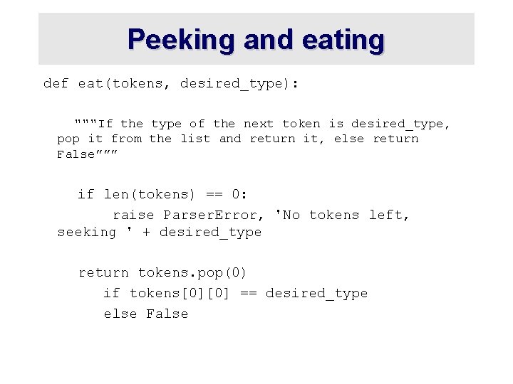 Peeking and eating def eat(tokens, desired_type): """If the type of the next token is