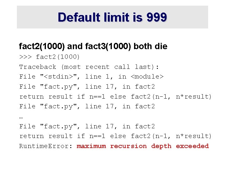 Default limit is 999 fact 2(1000) and fact 3(1000) both die >>> fact 2(1000)