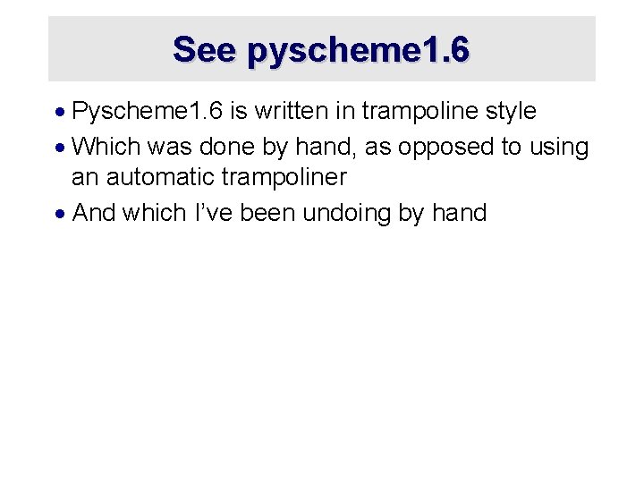 See pyscheme 1. 6 · Pyscheme 1. 6 is written in trampoline style ·