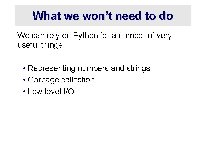 What we won’t need to do We can rely on Python for a number