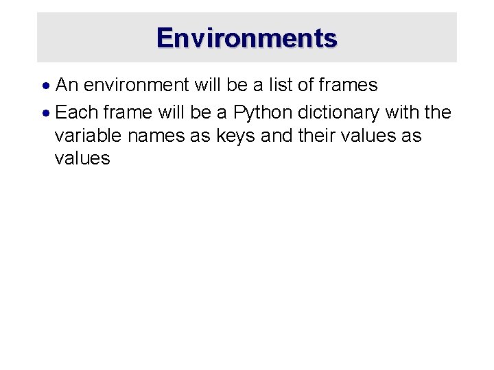 Environments · An environment will be a list of frames · Each frame will