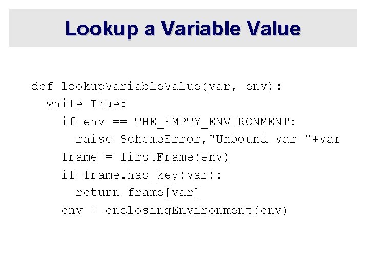 Lookup a Variable Value def lookup. Variable. Value(var, env): while True: if env ==