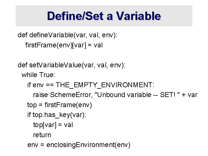 Define/Set a Variable define. Variable(var, val, env): first. Frame(env)[var] = val def set. Variable.
