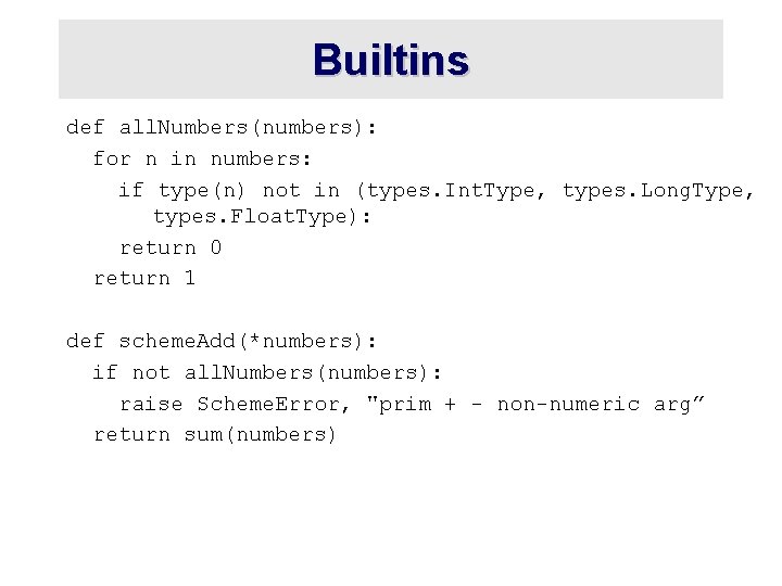 Builtins def all. Numbers(numbers): for n in numbers: if type(n) not in (types. Int.