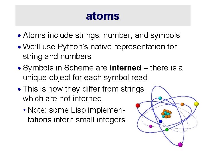 atoms · Atoms include strings, number, and symbols · We’ll use Python’s native representation