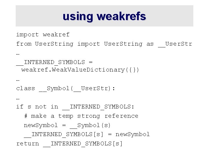 using weakrefs import weakref from User. String import User. String as __User. Str …